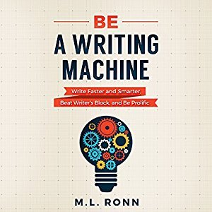 Be a Writing Machine: Write Faster and Smarter, Beat Writer's Block, and Be Prolific Audiobook