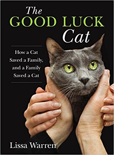 The Good Luck Cat: How a Cat Saved a Family, and a Family Saved a Cat 