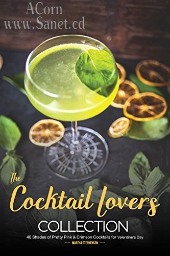 The Cocktail Lovers Collection: 40 Shades of Pretty Pink &amp; Crimson Cocktails for Valentine's Day 