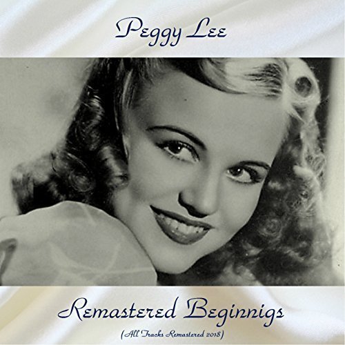 Peggy Lee - Remastered Beginnigs (feat. Benny Goodman) All Tracks Remastered 2018 (2018) MP3/FLAC