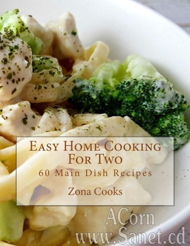 Easy Home Cooking For Two: 60 Main Dish Recipes