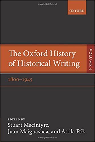 The Oxford History of Historical Writing. Volume 4: 1800–1945