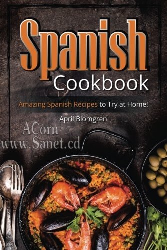 Spanish Cookbook: Amazing Spanish Recipes to Try at Home!