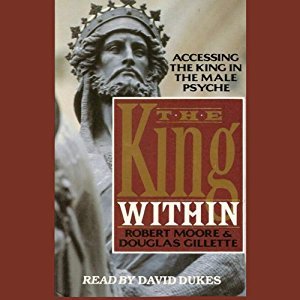 The King Within: Accessing the King in the Male Psyche Audiobook