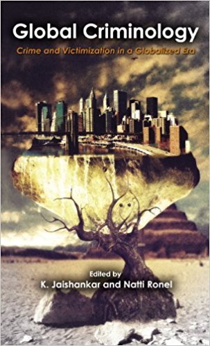 Global Criminology: Crime and Victimization in a Globalized Era by K. Jaishankar