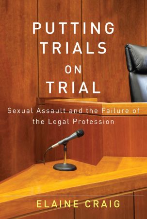 Putting Trials on Trial: Sexual Assault and the Failure of the Legal Profession