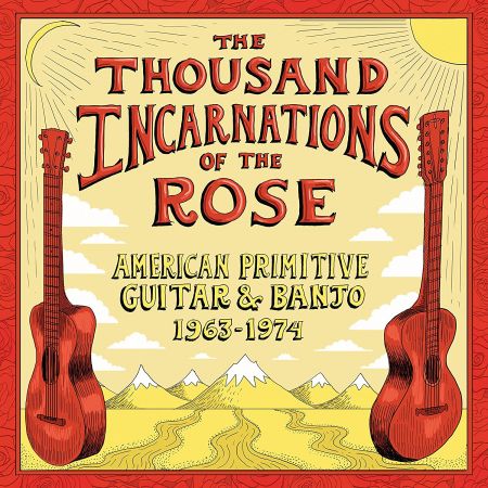 VA - The Thousand Incarnations Of The Rose American Primitive Guitar &amp; Banjo (2018)