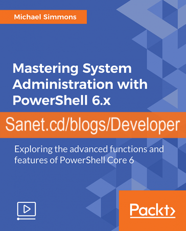 Mastering System Administration with PowerShell 6.x