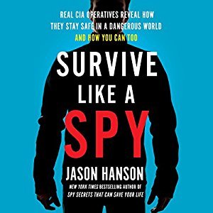 Survive Like a Spy: Real CIA Operatives Reveal How They Stay Safe in a Dangerous World and How You Can Too Audiobook