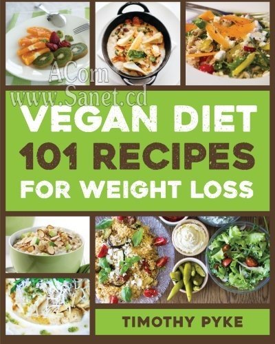 Vegan Diet: 101 Recipes For Weight Loss