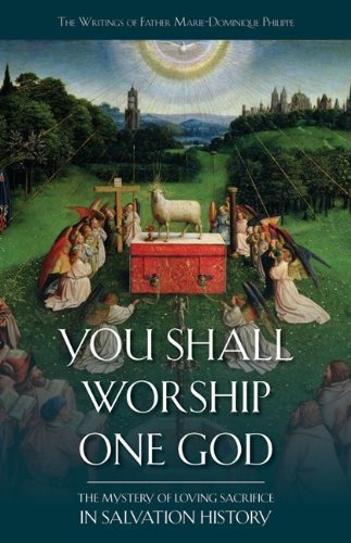 You Shall Worship One God: The Mystery of Loving Sacrifice in Salvation History (The Writings of Father Marie-Dominique Philipp