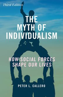 The Myth of Individualism: How Social Forces Shape Our Lives, Third Edition