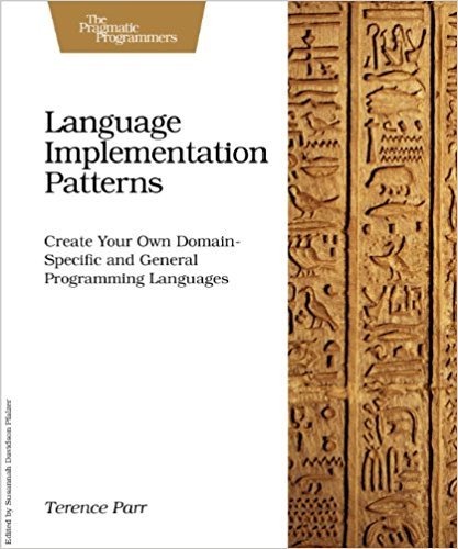 Language Implementation Patterns: Techniques for Implementing Domain-Specific Languages