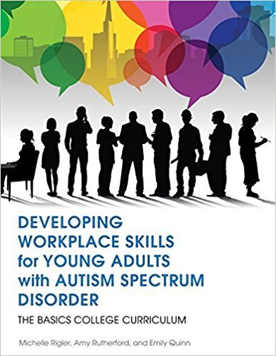 Developing Workplace Skills for Young Adults with Autism Spectrum Disorder (BASICS College Curriculum)