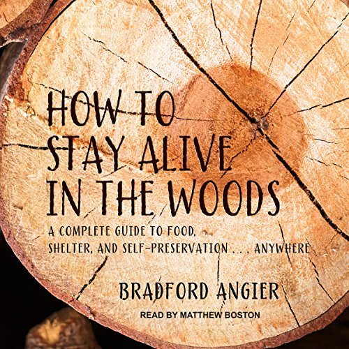 How to Stay Alive in the Woods: A Complete Guide to Food, Shelter and Self-Preservation Anywhere Audiobook