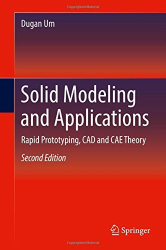 Solid Modeling and Applications: Rapid Prototyping, CAD and CAE Theory