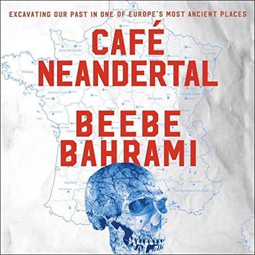 Cafe Neandertal: Excavating Our Past in One of Europe's Most Ancient Places Audiobook