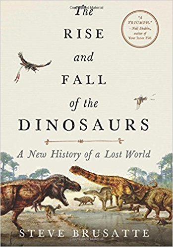 The Rise and Fall of the Dinosaurs: A New History of a Lost World