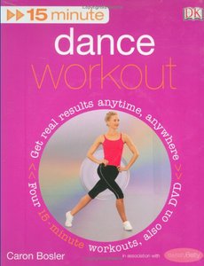 15-Minute Dance Workout (15 Minute Fitness) by Caron Bosler