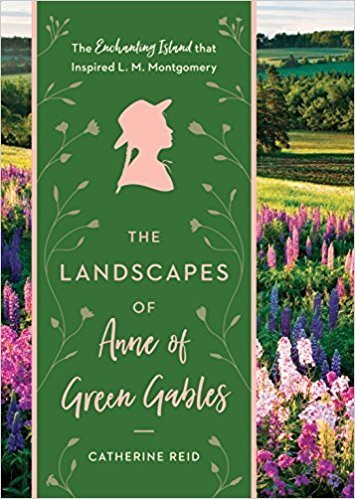 The Landscapes of Anne of Green Gables: The Enchanting Island that Inspired L. M. Montgomery