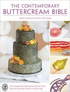 The Contemporary Buttercream Bible: The Complete Practical Guide to Cake Decorating with Buttercream Icing