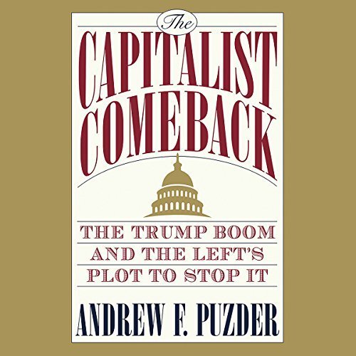 The Capitalist Comeback: The Trump Boom and the Left's Plot to Stop It Audiobook