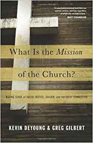 What Is the Mission of the Church?: Making Sense of Social Justice, Shalom, and the Great Commission