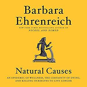 Natural Causes: An Epidemic of Wellness, the Certainty of Dying, and Killing Ourselves to Live Longer Audiobook