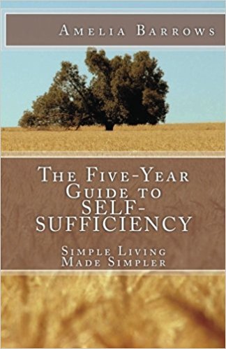 The Five-Year Guide to Self-Sufficiency: Simple Living Made Simpler