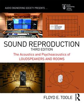 Sound Reproduction: The Acoustics and Psychoacoustics of Loudspeakers and Rooms, Third Edition