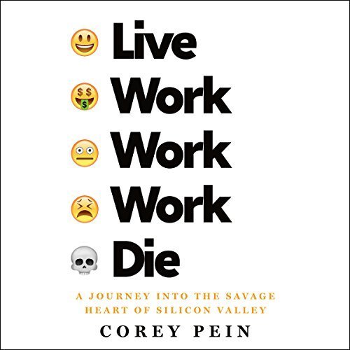 Live Work Work Work Die: A Journey into the Savage Heart of Silicon Valley Audiobook