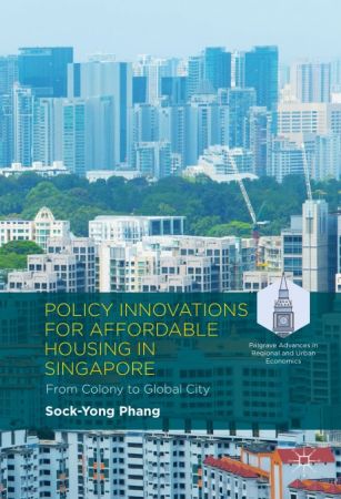 Policy Innovations for Affordable Housing In Singapore: From Colony to Global City