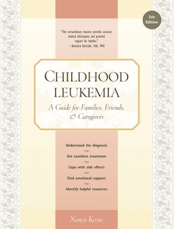 Childhood Leukemia: A Guide for Families, Friends &amp; Caregivers, 5th Edition