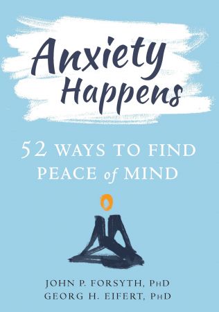 Anxiety Happens: 52 Ways to Find Peace of Mind