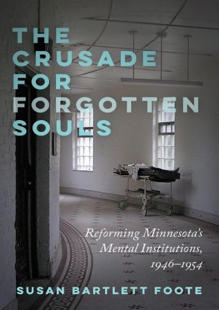 The Crusade for Forgotten Souls: Reforming Minnesota's Mental Institutions, 1946-1954