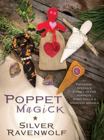 Poppet Magick: Patterns, Spells &amp; Formulas for Poppets, Spirit Dolls &amp; Magickal Animals