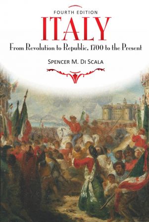 Italy: From Revolution to Republic, 1700 to the Present, Fourth Edition