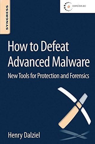 How to Defeat Advanced Malware: New Tools for Protection and Forensics (True PDF)