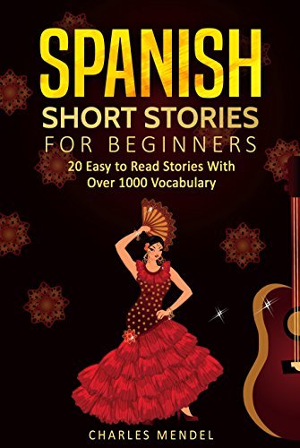 Spanish Short Stories: 20 Easy to Read Short Stories With Over 1000 Vocabulary (Volumes I and II)