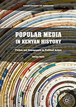 Popular Media in Kenyan History: Fiction and Newspapers as Political Actors (African Histories and Modernities)