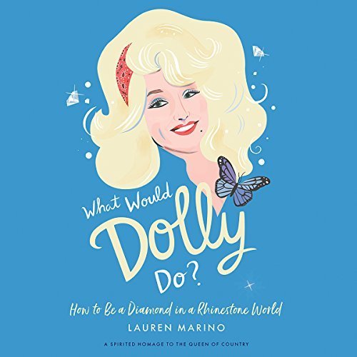 What Would Dolly Do?: How to Be a Diamond in a Rhinestone World Audiobook