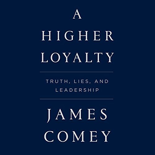 A Higher Loyalty: Truth, Lies, and Leadership Audiobook