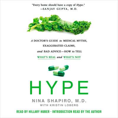 Hype: A Doctor's Guide to Medical Myths, Exaggerated Claims, and Bad Advice - How to Tell What's Real and What's Not