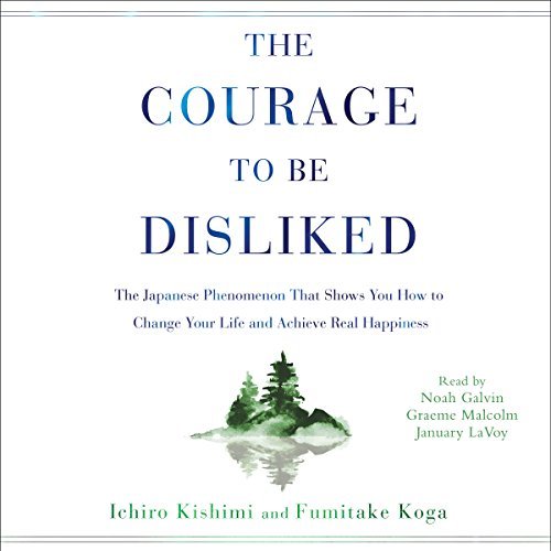 The Courage to Be Disliked: How to Free Yourself, Change Your Life, and Achieve Real HappinessAudiobook