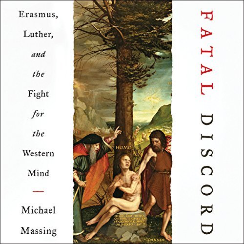 Fatal Discord: Erasmus, Luther, and the Fight for the Western Mind Audiobook