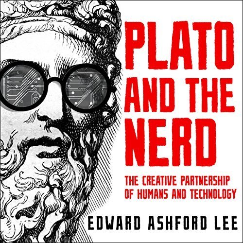 Plato and the Nerd: The Creative Partnership of Humans and Technology Audiobook