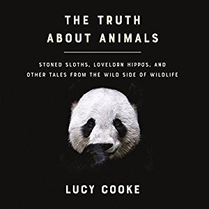 The Truth About Animals: Stoned Sloths, Lovelorn Hippos, and Other Tales from the Wild Side of Wildlife Audiobook