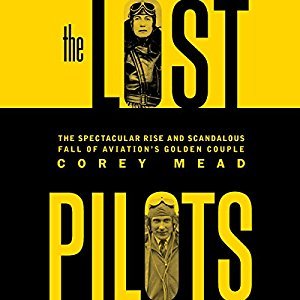 The Lost Pilots: The Spectacular Rise and Scandalous Fall of Aviation's Golden Couple Audiobook