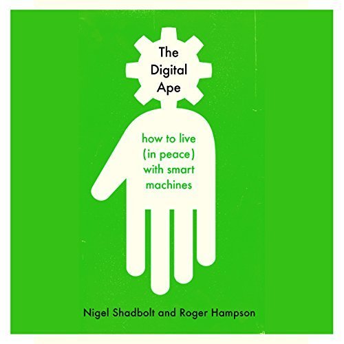 The Digital Ape: How to Live (in Peace) with Smart Machines (Audiobook)