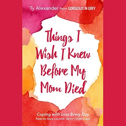 Things I Wish I Knew Before My Mom Died: Coping with Loss Every Day Audiobook
